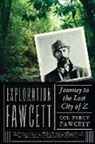 Percy Fawcett, Percy Harrison Fawcett, Brian Fawcett - Exploration Fawcett