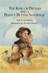 Alice Fleming, Thomas Fleming, Ronald Himler - The King of Prussia and a Peanut Butter Sandwich