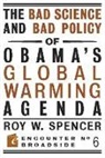 Roy W Spencer, Roy W. Spencer - The Bad Science and Bad Policy of Obama?s Global Warming Agenda
