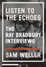 Ray Bradbury, Ray/ Weller Bradbury, Sam Weller, Zen Sekizawa, Sam Weller - Listen to the Echoes