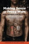 William C. Banks, Michael a Innes, Michael A. Innes, Michael A. Banks Innes, Michael A. Innes, Michael A. Innes - Making Sense of Proxy Wars