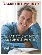 Valentine Warner - What To Eat Now Autumn And Winter