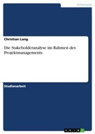 Christian Lang - Die Stakeholderanalyse im Rahmen des Projektmanagements