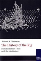 E. Chatterton, Edward K Chatterton, Edward K. Chatterton - The History of the Rig
