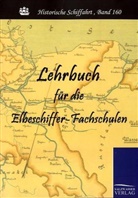 Elbstrombauverwaltung Düsing - Lehrbuch für die Elbeschiffer-Fachschulen