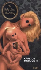 Carlton Mellick, Carlton III Mellick, Carlton Mellick III - Der Baby-Jesus-Anal-Plug