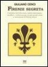 Giuliano Cenci - Firenze Segreta: Curiosità, Fatti Divertenti, Notizie Interessanti, Aneddoti E Verità Nascoste Sui Più Grandi Artisti E Monumenti Di Fi