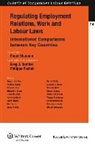 Blanpain, Greg J. Bamber, Blanpain, Roger Blanpain, Philippe Pochet - Regulating Employment Relations, Work and Labour Laws: International Comparisons Between Key Countries