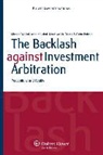 Nigel Blackaby, Gabriel Bottini, Chung, Kyo-Hwa Chung, Kaushal, Asha Kaushal... - The Backlash Against Investment Arbitration: Perceptions and Reality
