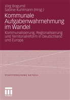 Jör Bogumil, Jörg Bogumil, Kuhlmann, Kuhlmann, Sabine Kuhlmann - Kommunale Aufgabenwahrnehmung im Wandel