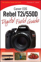 Charlotte K Lowrie, Charlotte K. Lowrie - Canon Eos Rebel T2i/550d Digital Field Guide