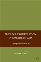 Andrew neill, O&amp;apos, A O'Neil, A. O'Neil, Andrew O'Neil, Andrew O'neill - Nuclear Proliferation in Northeast Asia