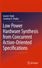 Sandeep K. Shukla, Sandeep Kumar Shukla, Gaura Singh, Gaurav Singh - Low Power Hardware Synthesis from Concurrent Action-Oriented Specifications