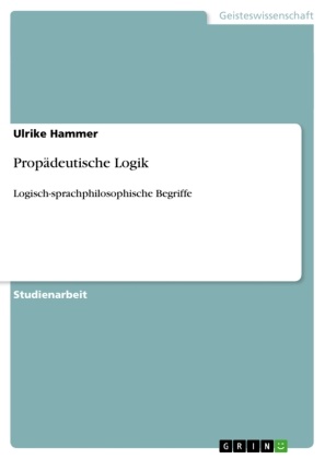 Ulrike Hammer - Propädeutische Logik Logisch-sprachphilosophische Begriffe