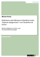 Miriam Pirolo - Defensives und offensives Schreiben in den "Liaisons dangereuses" von Choderlos de Laclos