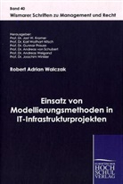 Robert A. Walczak, Robert Adrian Walczak, Pro Dr  Jost W  Kramer Prof  Dr  An, Jost W. Kramer Andreas von Schubert Karl Wolfhart Nitsch Gunnar Prause Andreas Weigand Joachim Winkler, Jost W. Kramer, Karl W. Nitsch... - Einsatz von Modellierungsmethoden in IT-Infrastrukturprojekten