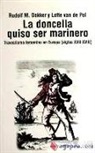 Rudolph M. Dekker, Lotte van de Pol - La doncella quiso ser marinero : travestismo femenino en Europa (siglos XVII-XVIII)