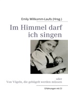 Emil Willkomm-Laufs, Emily Willkomm-Laufs - Im Himmel darf ich singen
