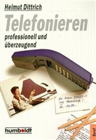 Helmut Dittrich - Telefonieren, professionell und überzeugend