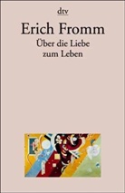 Erich Fromm, Hans J. Schultz - Über die Liebe zum Leben