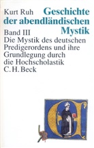 Kurt Ruh, Kurt Ruh, Kurth Ruh - Geschichte der abendländischen Mystik - Bd. 3: Geschichte der abendländischen Mystik  Bd. III: Die Mystik des deutschen Predigerordens und ihre Grundlegung durch die Hochscholastik