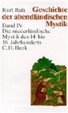 Kurt Ruh, Kur Ruh, Kurt Ruh - Geschichte der abendländischen Mystik - Bd. 4: Geschichte der abendländischen Mystik  Bd. IV: Die niederländische Mystik des 14. bis 16. Jahrhunderts