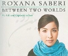 Roxana Saberi, Roxana Saberi - Between Two Worlds: My Life and Captivity in Iran (Hörbuch)