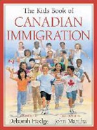 Hodge, Deborah Hodge, Deborah/ Mantha Hodge, Mantha, John Mantha - The Kids Book of Canadian Immigration