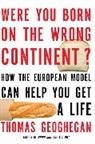 Thomas Geoghegan, Geoghegan Thomas - Were You Born on the Wrong Continent?