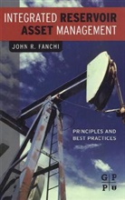 Collectif, John Fanchi, John (Golden Fanchi, John R. Fanchi, John R. Fanchi Ph.d. - Integrated Reservoir Asset Management
