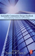 III Woodrow W. Clark, Woodrow W. Clark, Woodrow W. Clark II, Woodrow W. Clark - Sustainable Communities Design Handbook