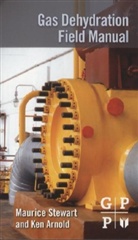 Ken Arnold, Ken (Ken Arnold Consulting Inc.) Arnold, Ken E. Arnold, Maurice Stewart, Maurice (President Stewart, Maurice Arnold Stewart - Gas Dehydration Field Manual