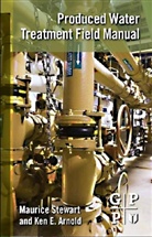 Ken Arnold, Ken E. Arnold, Maurice Stewart, Maurice (President Stewart, Maurice Arnold Stewart - Produced Water Treatment Field Manual