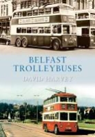 David Harvey - Belfast Trolleybuses, 1938-1968