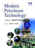 Institute of Petroleum (Ip), Institute of Petroleum (IP), INSTITUTE OF PETROLEUM IP, Ip, Lastinstitute of Petroleum (IP), Alan G. Lucas... - Modern Petroleum Technology, Downstream