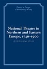 Laurence Senelick - National Theatre in Northern and Eastern Europe, 1746 1900