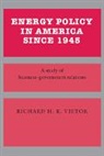 Richard H. K. Vietor - Energy Policy in America since 1945