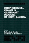 Anthony D. Barnosky, Anthony D. Dr Barnosky, Barnosky Anthony D., Robert A. Martin, Martin Robert A. - Morphological Change in Quaternary Mammals of North America