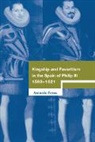 Antonio Feros - Kingship and Favoritism in the Spain of Philip III, 1598-1621