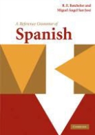 R. E. Batchelor, R. E. (University of Nottingham) Batchelor, Batchelor R. E., Miguel Angel San Jose, Miguel Angel (Universidad de Valladolid San Jose, Miguel Ángel San José - Reference Grammar of Spanish