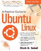 Mark G Sobell, Mark G. Sobell - A Practical Guide to Ubuntu Linux, w. DVD-ROM