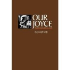 Kelly Joseph, Joseph Kelly - Our Joyce: From Outcast to Icon