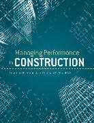 S M Abourizk, S. M. AbouRizk, Simaan M. AbouRizk, Leonhard E. Bernhold, Leonhard E. Abourizk Bernhold, BERNHOLD LEONHARD E ABOURIZK SI... - MANAGING PERFORMANCE IN CONSTRUCTI
