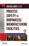 CCPS, Ccps (Center For Chemical Process Safety, CCPS (Center for Chemical Process Safety), Center for Chemical Process Safety (CCPS), Center For Chemical Process Safety (COR) - Guidelines for Process Safety in Bioprocess Manufacturing Facilities