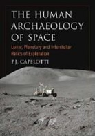 P. J. Capelotti, P.J. Capelotti, P. J. Capeoth - The Human Archaeology of Space