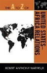 Robert Anthony Waters - The A to Z of United States-Africa Relations
