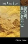 Palka, Joel W. Palka - The A to Z of Ancient Mesoamerica