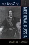 Lawrence N. Langer - The A to Z of Medieval Russia