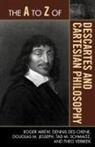 Roger Ariew, Roger/ Des Chene Ariew, Dennis Des Chene, Douglas M. Jesseph, Tad M. Schmaltz, Theo Verbeek - The A to Z of Descartes and Cartesian Philosophy