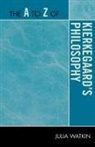 Julia Watkin - The A to Z of Kierkegaard's Philosophy